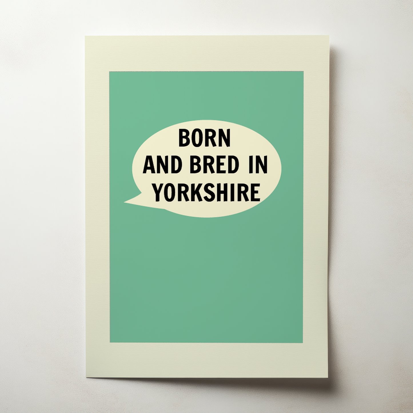 Born And Bred In Yorkshire Print