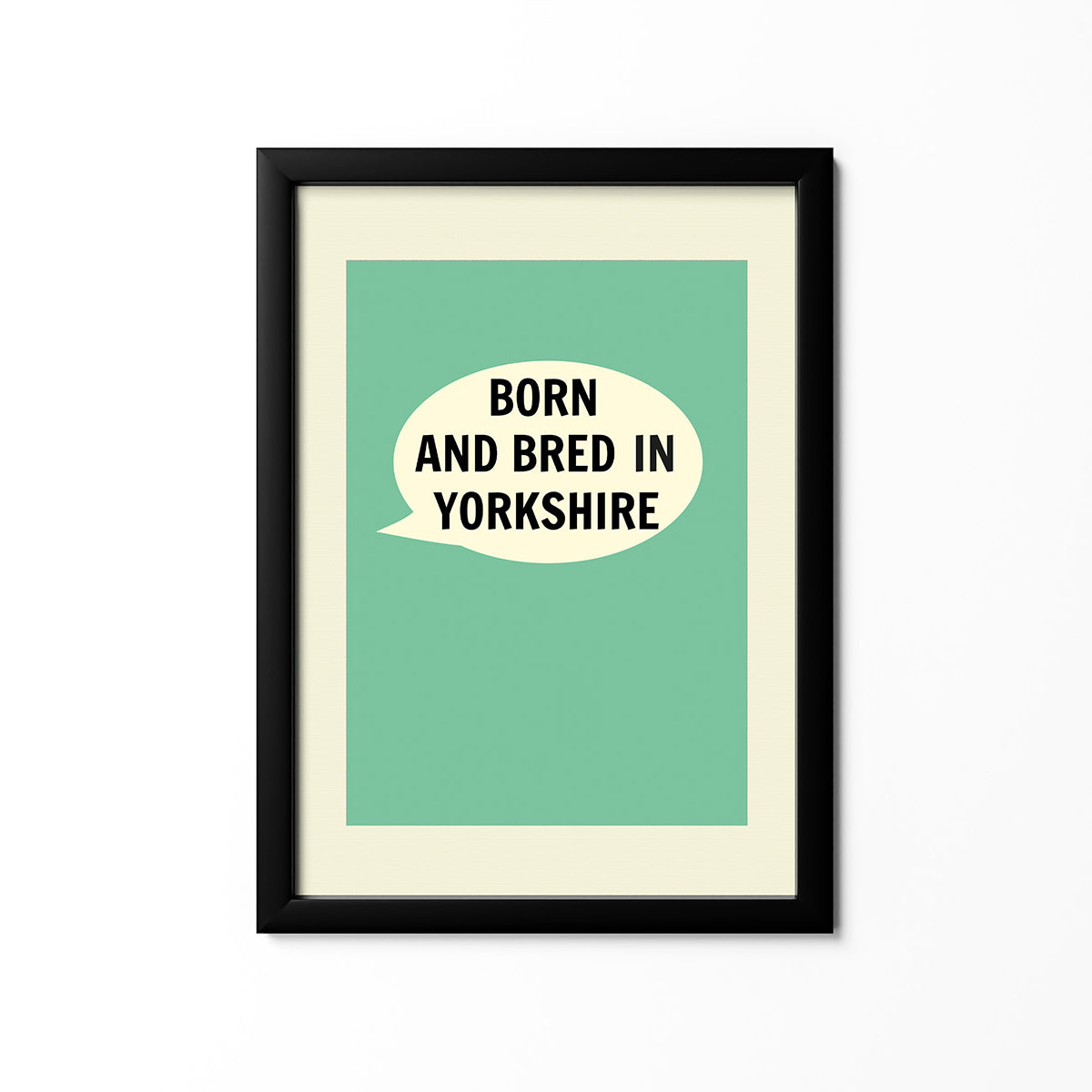 Born And Bred In Yorkshire Print