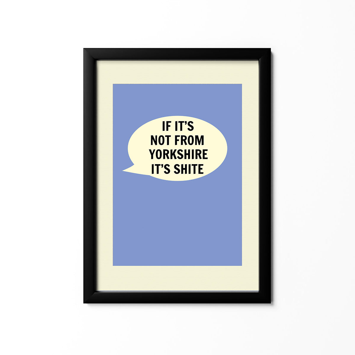 If it's Not From Yorkshire It's Shite Print