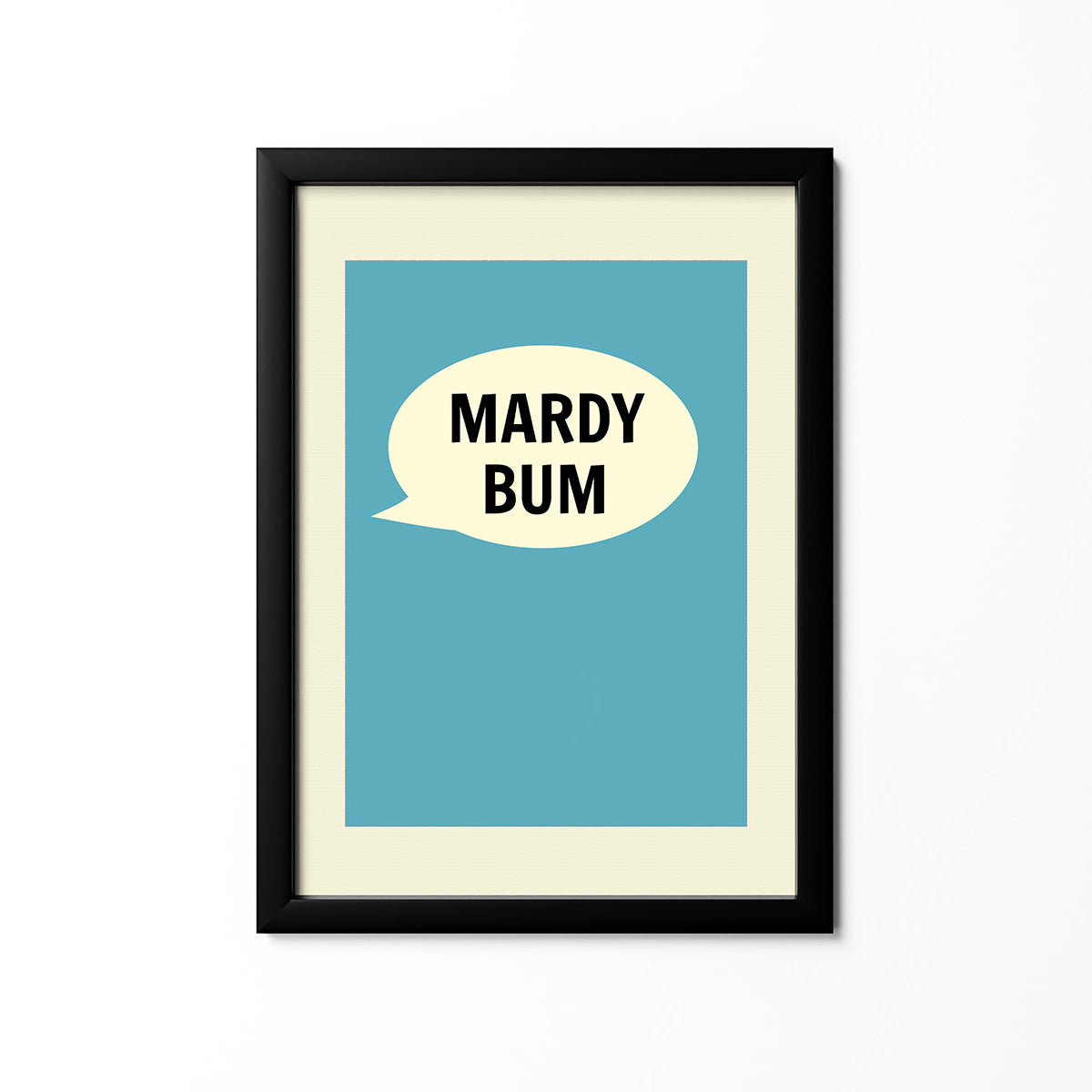 Mardy Bum Print