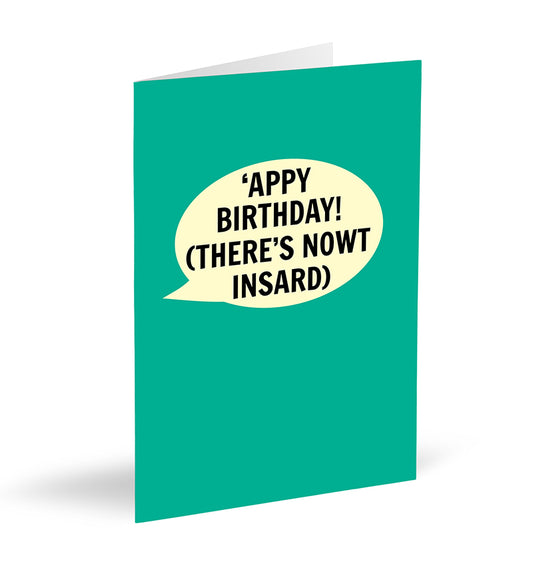 'Appy Birthday! (There’s Nowt Insard) Card