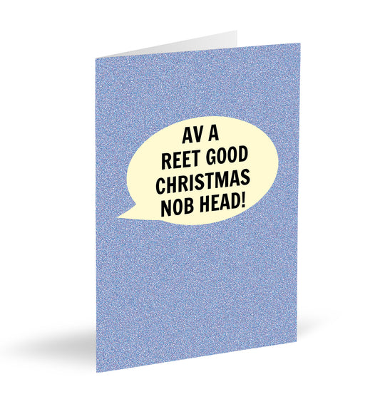 Av A Reet Good Christmas Nob Head! Card