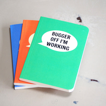 Bugger Off I'm Working Notebook