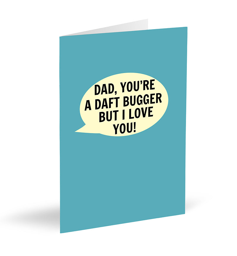 Dad, You’re a Daft Bugger But I Love You! Card