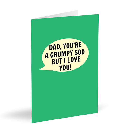 Dad, You’re a Grumpy Sod But I Love You! Card