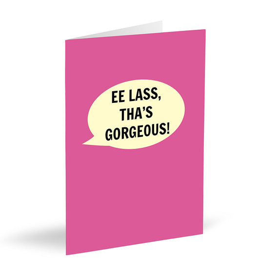 Ee Lass, Tha’s Gorgeous! Card