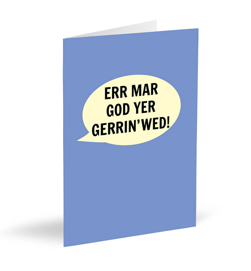 Err Mar God Yer Gerrin’ Wed! Card