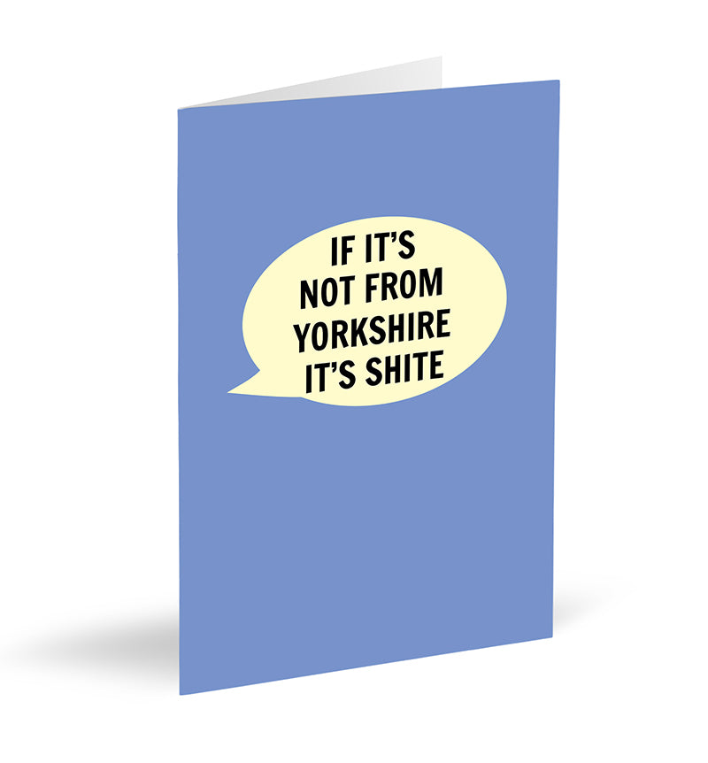 If It’s Not From Yorkshire It’s Shite Card