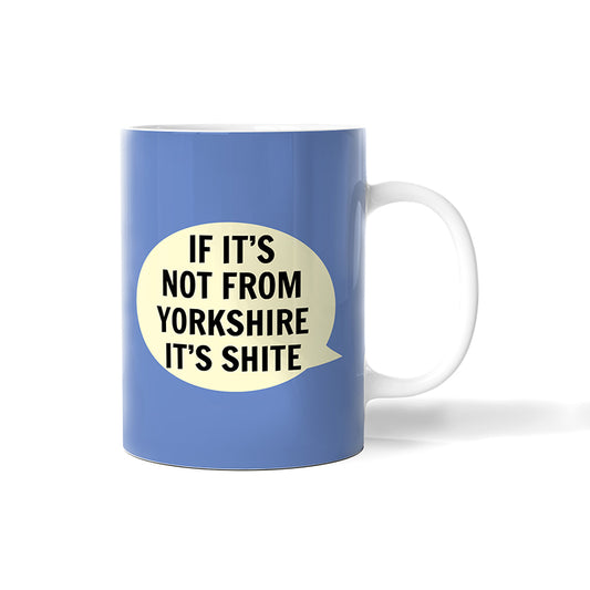 If it’s Not from Yorkshire it’s Shite Bone China Mug
