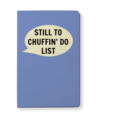 Still To Chuffin' Do List Notebook