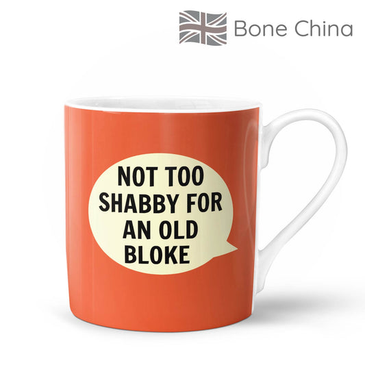 Not Too Shabby for an Old Bloke Bone China Mug