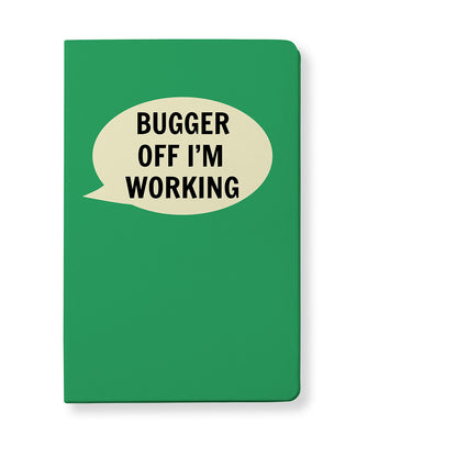 Bugger Off I'm Working Notebook