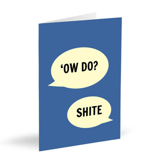 'Ow Do?…Shite Card