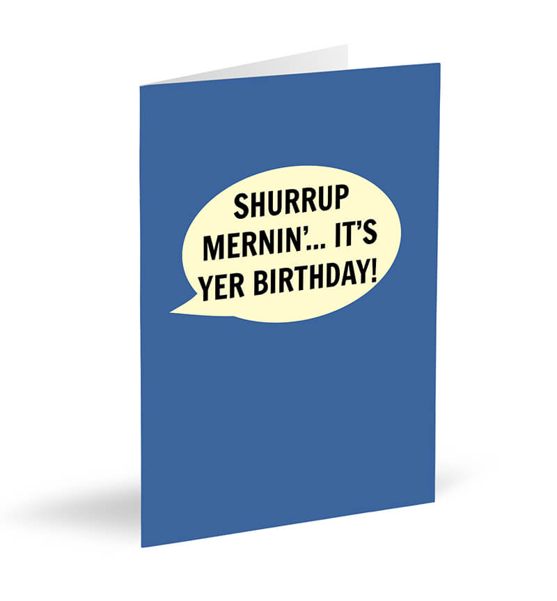 Shurrup Mernin’…It’s Yer Birthday! Card