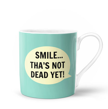 Smile Tha’s Not Dead Yet Bone China Mug