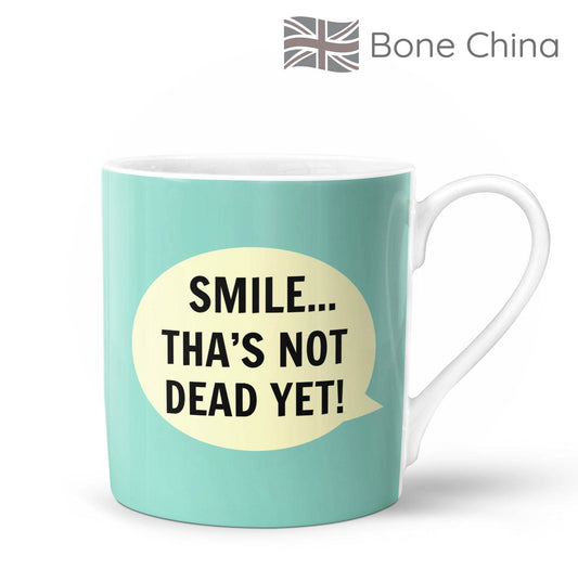 Smile Tha’s Not Dead Yet Bone China Mug
