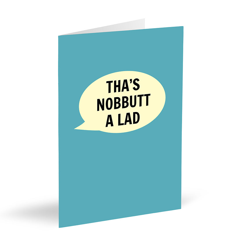 Tha’s Nobbutt A Lad Card