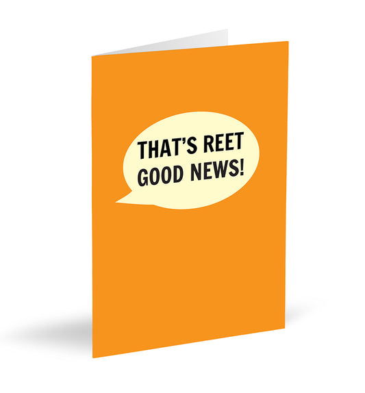 That’s Reet Good News! Card