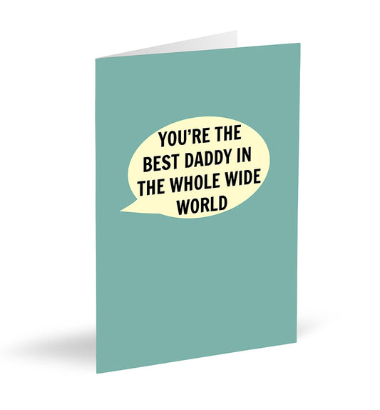 You’re The Best Daddy In The Whole Wide World Card