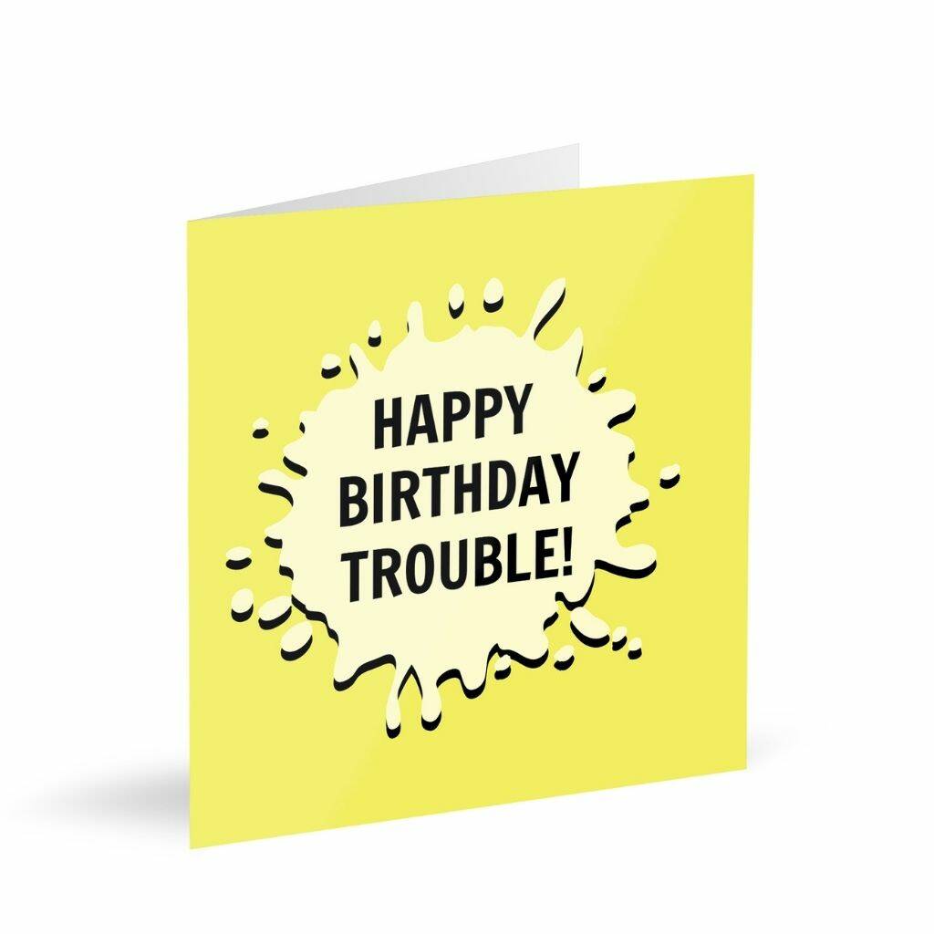 Happy Birthday Trouble! Card